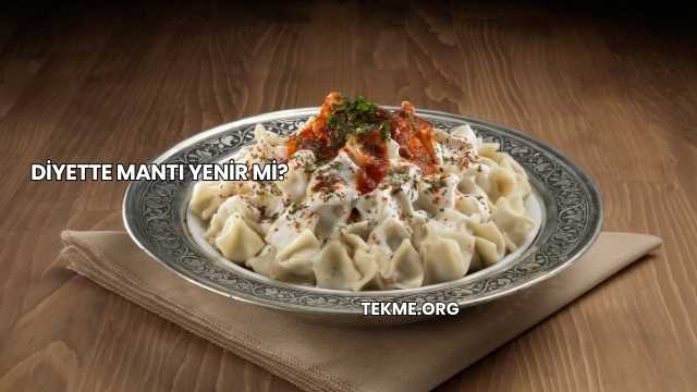 Diyette Mantı Yenir mi?