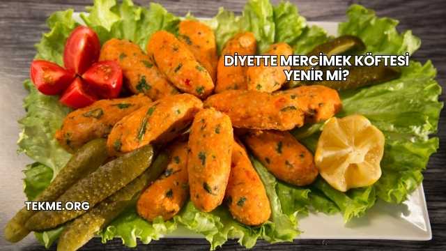 Diyette Mercimek Köftesi Yenir mi?