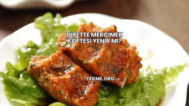 Diyette Mercimek Köftesi Yenir mi?
