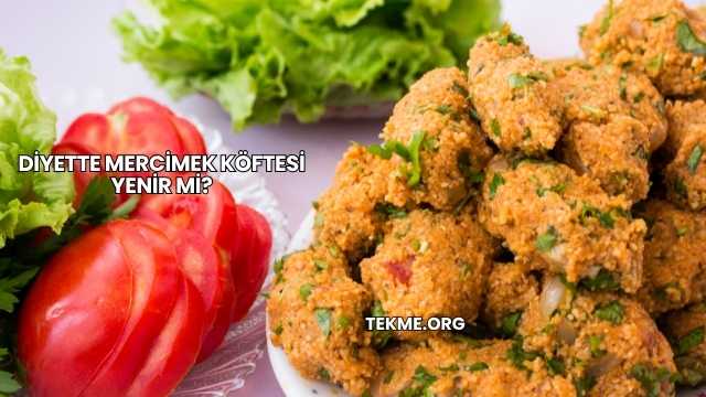 Diyette Mercimek Köftesi Yenir mi?