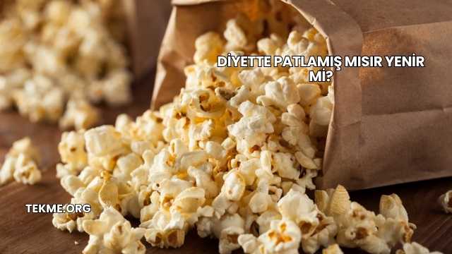Diyette Patlamış Mısır Yenir mi?
