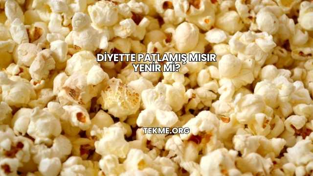 Diyette Patlamış Mısır Yenir mi?