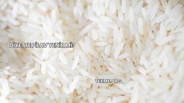 Diyette Pilav Yenir mi?