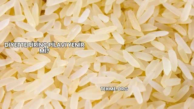 Diyette Pirinç Pilavı Yenir mi?
