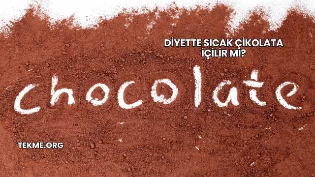 Diyette Sıcak Çikolata İçilir mi?