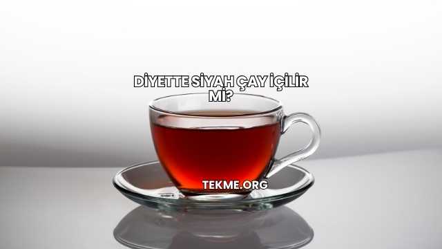 Diyette Siyah Çay İçilir mi?