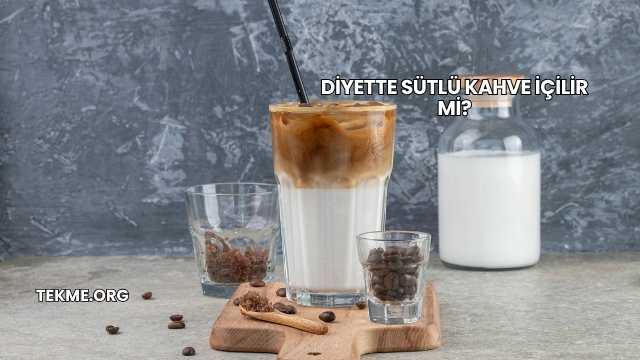 Diyette Sütlü Kahve İçilir mi?