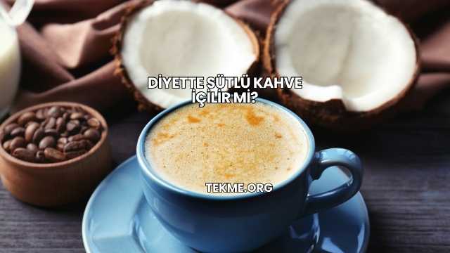 Diyette Sütlü Kahve İçilir mi?