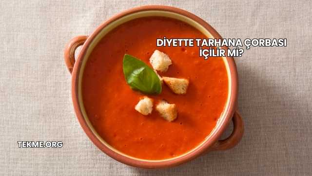 Diyette Tarhana Çorbası İçilir mi?
