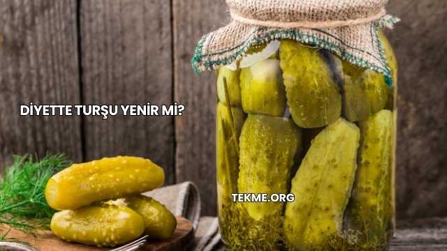 Diyette Turşu Yenir mi?
