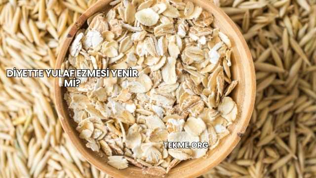 Diyette Yulaf Ezmesi Yenir mi?