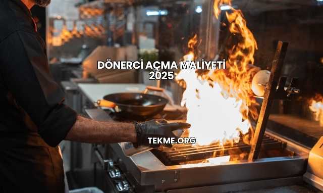 Dönerci Açma Maliyeti 2025