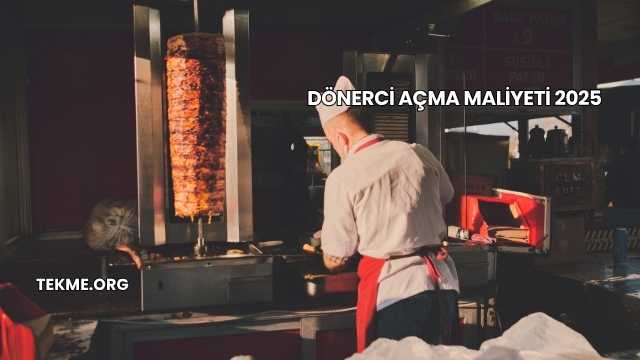 Dönerci Açma Maliyeti 2025