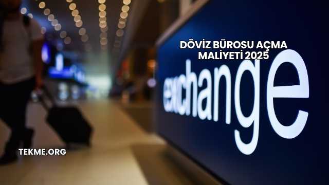 Döviz Bürosu Açma Maliyeti 2025