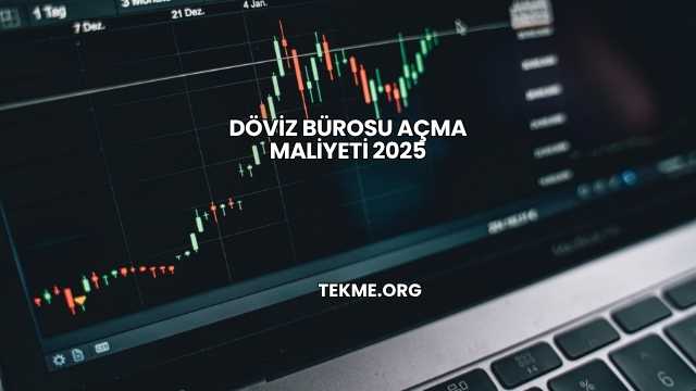 Döviz Bürosu Açma Maliyeti 2025
