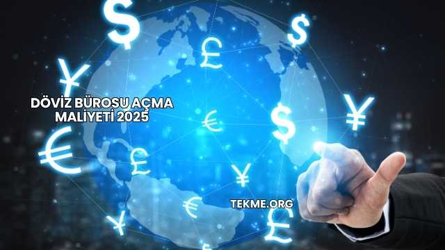 Döviz Bürosu Açma Maliyeti 2025