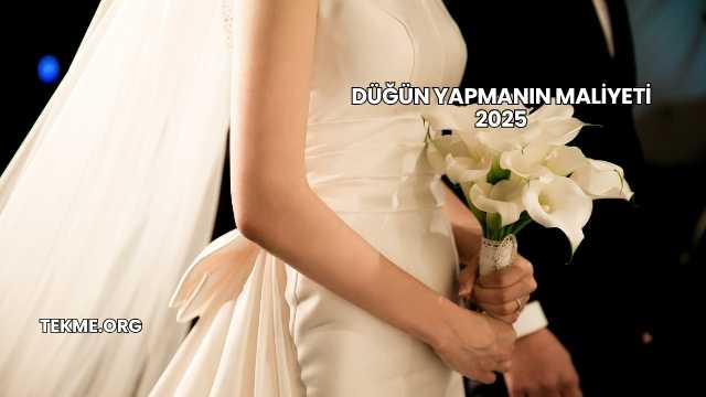 Düğün Yapmanın Maliyeti 2025