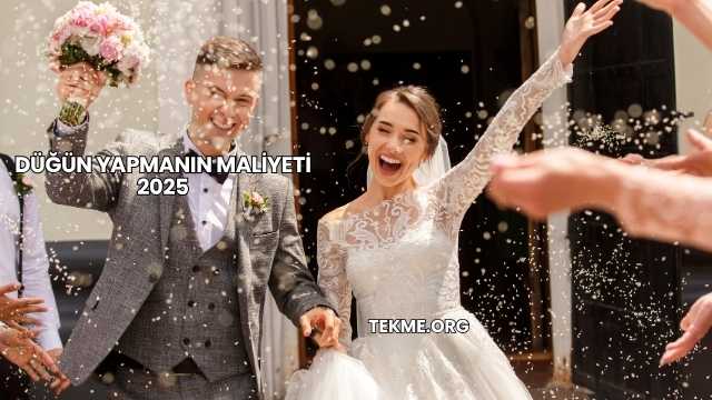 Düğün Yapmanın Maliyeti 2025