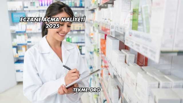 Eczane Açma Maliyeti 2025