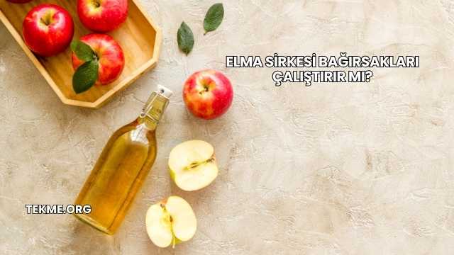 Elma Sirkesi Bağırsakları Çalıştırır mı?