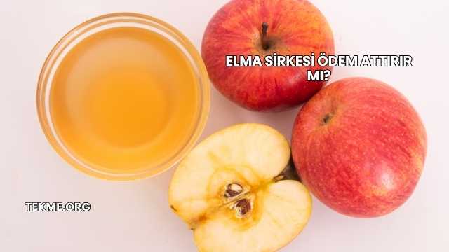 Elma Sirkesi Ödem Attırır mı?