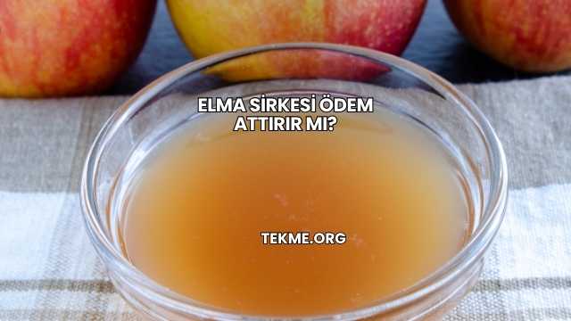 Elma Sirkesi Ödem Attırır mı?
