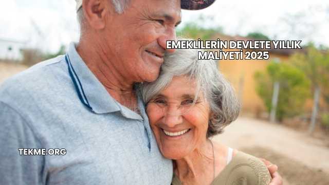 Emeklilerin Devlete Yıllık Maliyeti 2025