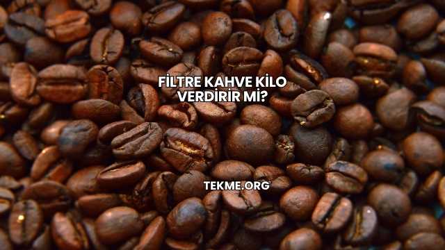 Filtre Kahve Kilo Verdirir mi?