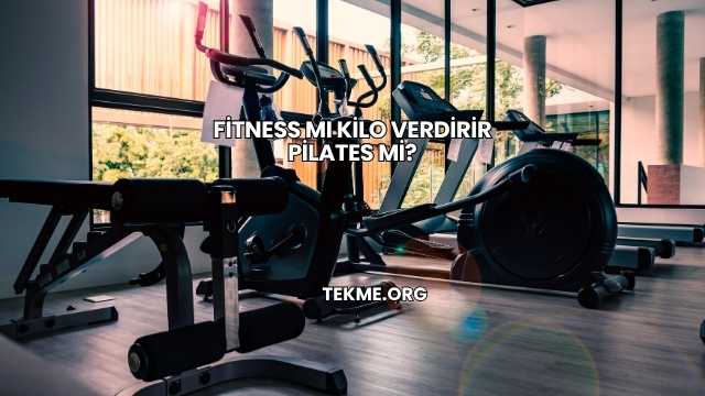 Fitness mı Kilo Verdirir Pilates mi?
