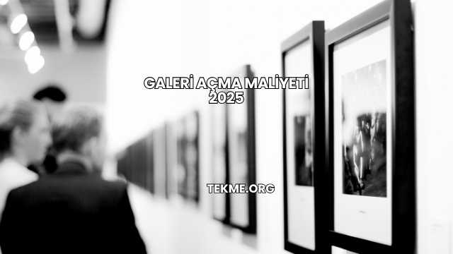 Galeri Açma Maliyeti 2025