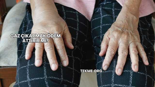 Gaz Çıkarmak Ödem Attırır mı?