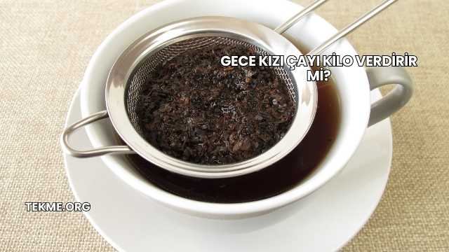 Gece Kızı Çayı Kilo Verdirir mi?