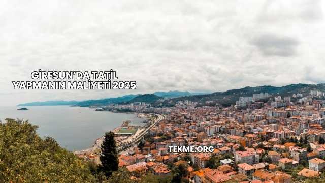 Giresun’da Tatil Yapmanın Maliyeti 2025