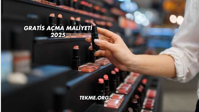 Gratis Açma Maliyeti 2025
