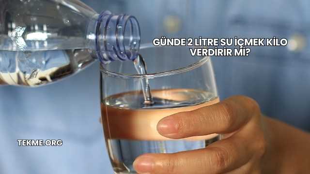 Günde 2 Litre Su İçmek Kilo Verdirir mi?