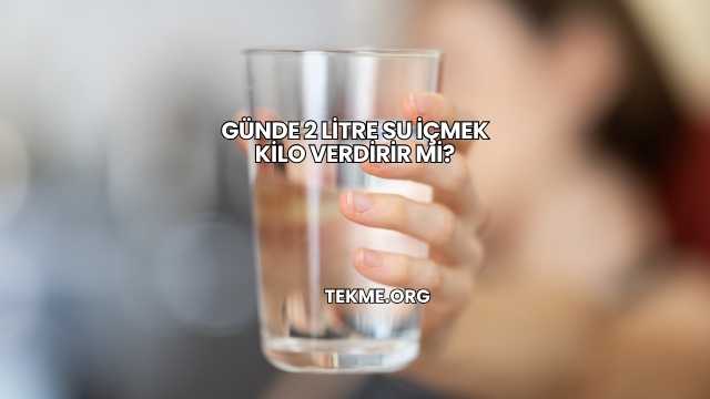 Günde 2 Litre Su İçmek Kilo Verdirir mi?