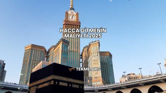 Hacca Gitmenin Maliyeti 2025