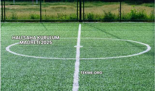 Halı Saha Kurulum Maliyeti 2025