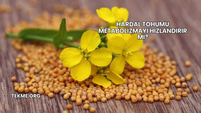 Hardal Tohumu Metabolizmayı Hızlandırır mı?