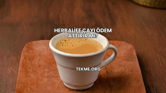 Herbalife Çayı Ödem Attırır mı?
