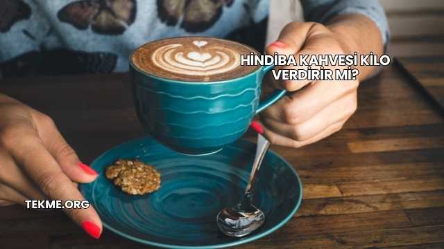Hindiba Kahvesi Kilo Verdirir mi?