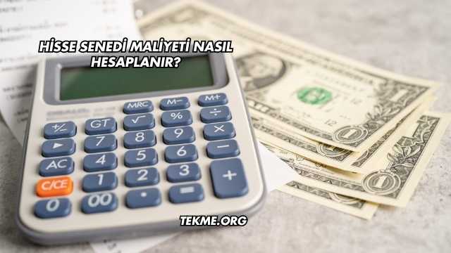 Hisse Senedi Maliyeti Nasıl Hesaplanır?