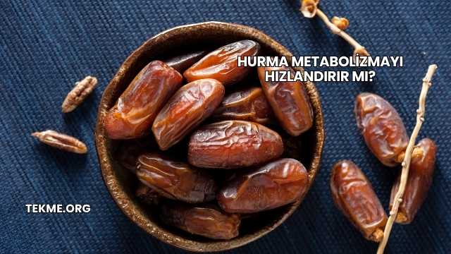 Hurma Metabolizmayı Hızlandırır mı?