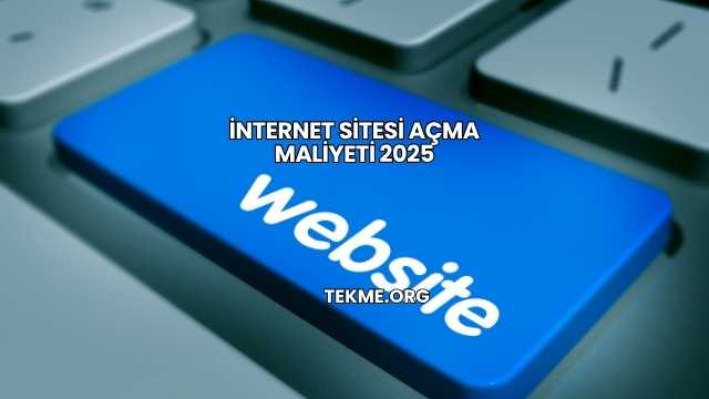 İnternet Sitesi Açma Maliyeti 2025