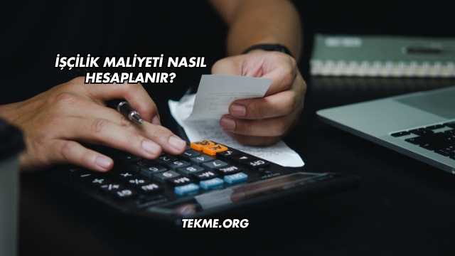 İşçilik Maliyeti Nasıl Hesaplanır?