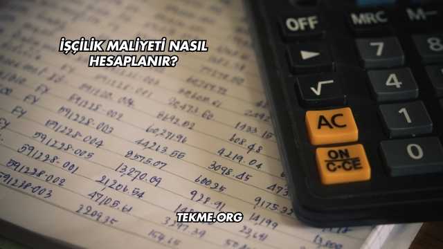 İşçilik Maliyeti Nasıl Hesaplanır?