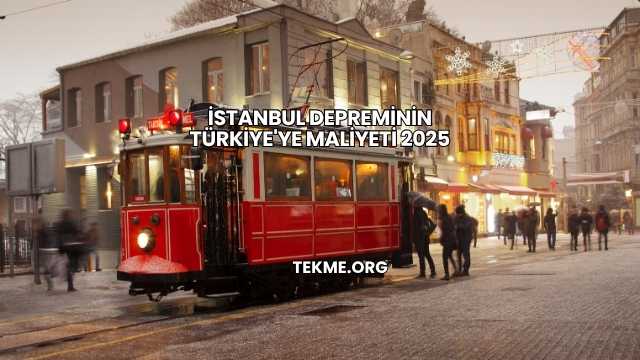 İstanbul Depreminin Türkiye'ye Maliyeti 2025