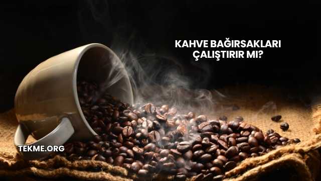 Kahve Bağırsakları Çalıştırır mı?