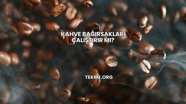 Kahve Bağırsakları Çalıştırır mı?