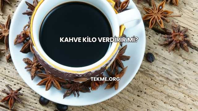 Kahve Kilo Verdirir mi?
